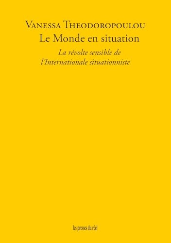 Le Monde en situation: La révolte sensible de l'Internationale situationniste