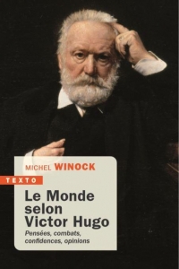Le Monde Selon Victor Hugo - Pensees, Combats, Confidences, Opinions