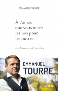 A l'amour que vous aurez les uns pour les autres...: Le dernier mot de Dieu