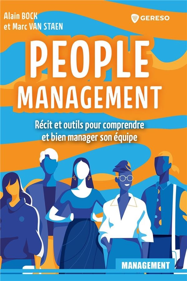 PEOPLE MANAGEMENT: RECIT ET OUTILS POUR COMPRENDRE ET BIEN MANAGER VOTRE EQUIPE