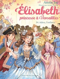 Elisabeth, princesse à Versailles T34 Adieu l'enfance