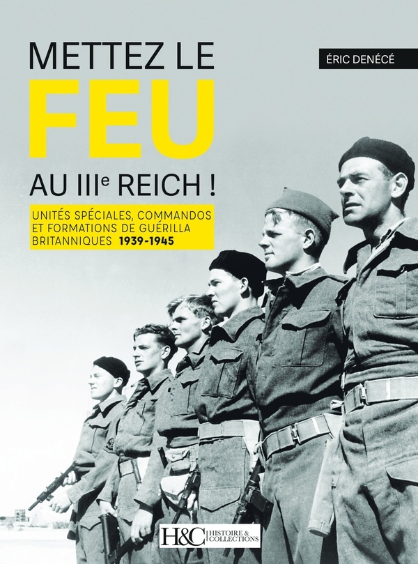 Mettez le feu au IIIe Reich !: Unités spéciales, commandos et formations de guérilla britanniques Tome 1