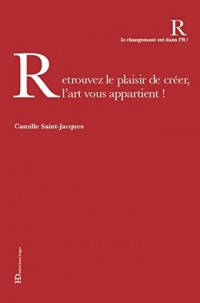 Retrouvez le plaisir de créer, l'art vous appartient !