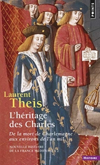 L'héritage des Charles. De la mort de Charlemagne aux environs de l'an mil
