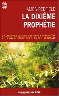 La dixième prophétie - L'accomplissement des neuf révélations et la découverte des clés de l'après-vie