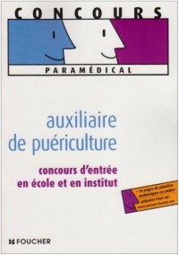 Auxiliaire de puériculture : Concours d'entrée en école et en institut (Ancienne Edition)