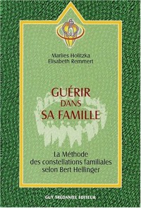 Guérir dans sa famille : La méthode des constellations familiales selon Bert Hellinger