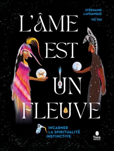 L'âme est un fleuve: Incarner une spiritualité instinctive
