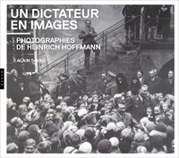 Un dictateur en images. Photographies de Heinrich Hoffmann
