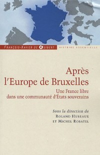 Après l'Europe de Bruxelles: Une France libre dans une communauté d'Etats souverains