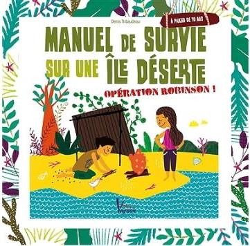 Manuel de survie sur une île déserte : Opération Robinson !