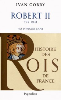 Robert II (996-1031) : Fils d'Hugues Capet