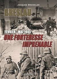 BRESLAU, une forteresse imprenable _ février-mai 1945