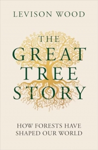 The Great Tree Story: How Forests Have Shaped Our World
