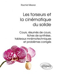 Les Torseurs et la Cinématique du Solide Cours Résumés de Cours Fiches de Synthèse Tableaux Mnémotechniques Problèmes Corrigés