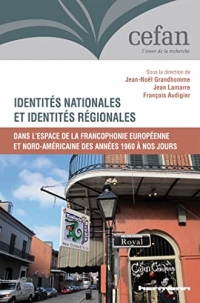 Identités nationales et identités régionales: Dans l'espace de la francophonie européenne et nord-américaine des années 1960 à nos jours