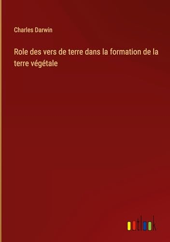 Role des vers de terre dans la formation de la terre végétale [9783385015876]
