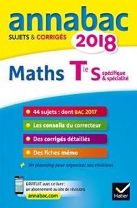Annales Annabac 2018 Maths Tle S spécifique & spécialité: sujets et corrigés du bac Terminale S