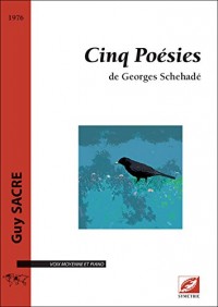 Cinq Poésies de Georges Schehadé (voix moyenne et piano)