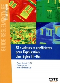 RT : valeurs et coefficients pour l'application des règles Th-Bat: Parois vitrées - Parois opaques - Ponts thermiques