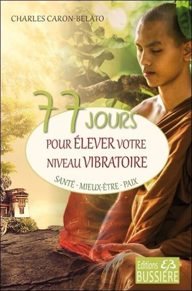 77 jours pour élever votre niveau vibratoire - Santé - Mieux-être - Paix