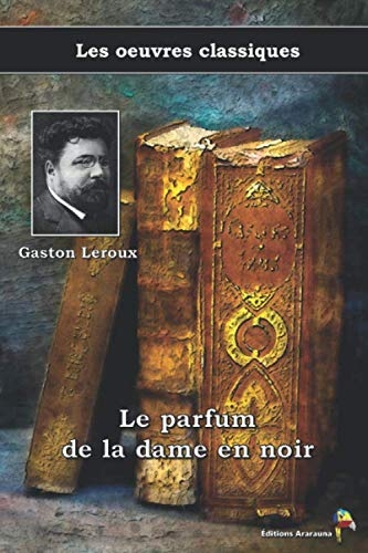 Le parfum de la dame en noir - Gaston Leroux, Les oeuvres classiques: (9)