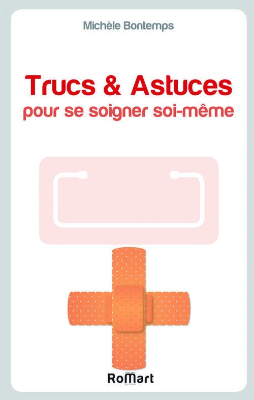 Trucs & Astuces pour se soigner soi-même