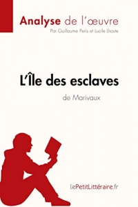 L'Île des esclaves de Marivaux (Analyse de l'oeuvre): Comprendre la littérature avec lePetitLittéraire.fr