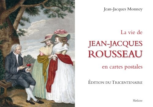 La Vie de Jean-Jacques Rousseau en cartes postales