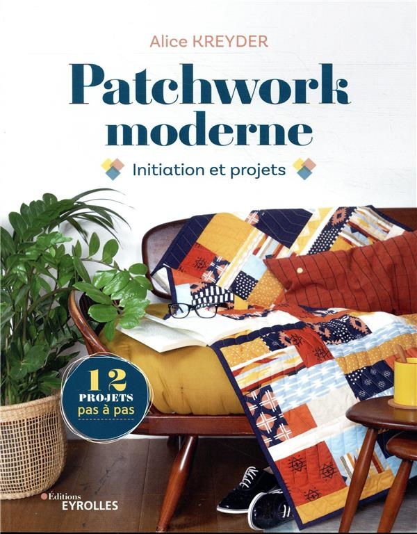 Patchwork moderne: Initiation et projets
