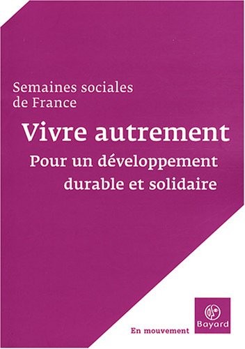 Vivre autrement : Pour un développement durable et solidaire