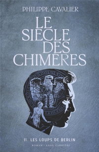 Le siècle des chimères, tome 2. Les loups de Berlin: Les loups de Berlin