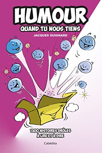 Humour quand tu nous tiens - 1300 histoires drôles à lire et à dire