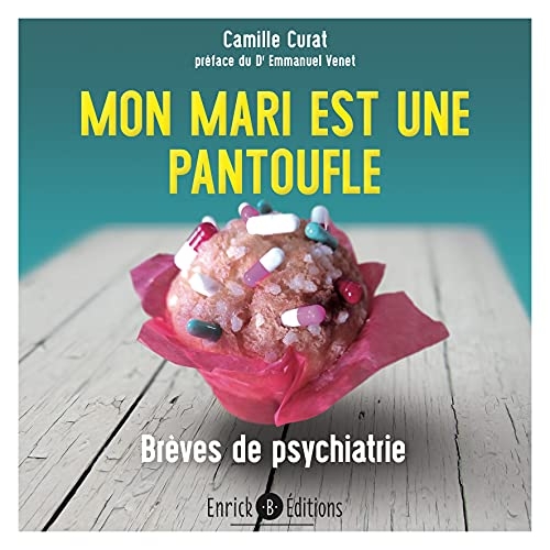 Mon mari est une pantoufle: Brèves de psychiatrie