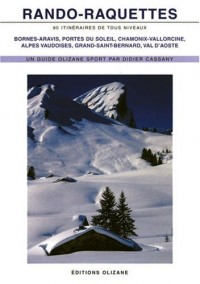 Rando-raquettes, 90 itinéraires de tous niveaux : Bornes-Aravis, Portes du Soleil, Chamonix-Vallorcine, Alpes Vaudoises, Grand-Saint-Bernard, Val d'Aoste