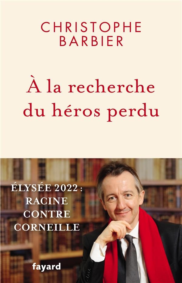 À la recherche du héros perdu: Élysée 2022 : Racine contre Corneille