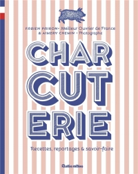 Charcuterie. Recettes, reportages et savoir-faire: Recettes, reportages et savoir-faire
