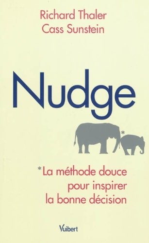 Nudge - Émotions, habitudes, comportements : comment inspirer les bonnes décisions - Le best-seller du Prix Nobel d économie 2017