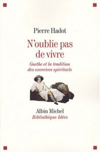 N'oublie pas de vivre : Goethe et la tradition des exercices spirituels