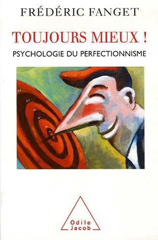 Toujours mieux ! : Psychologie du perfectionnisme