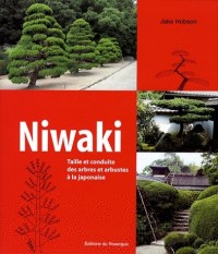 Niwaki : Taille et conduite des arbres et arbustes à la japonaise