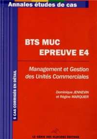BTS MUC épreuve E4 : Management et Gestion des Unités Commerciales, 5 cas corrigés en détail
