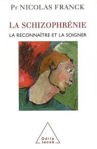 La schizophrénie : La reconnaître et la soigner