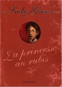 Lady Grace, Tome 5 : La princesse aux rubis