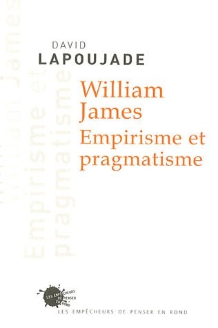 William James. Empirisme et pragmatisme