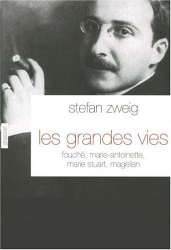 Les grandes vies : Fouché, Marie-Antoinette, Marie Stuart, Magellan