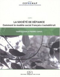 La société de défiance : Comment le modèle social français s'autodétruit ?