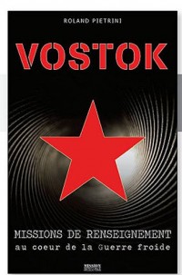 Vostok : Missions de renseignement au coeur de ma Guerre froide