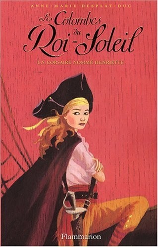 Les Colombes du Roi-Soleil, Tome 7 : Un corsaire nommé Henriette