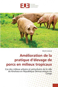 Amélioration de la pratique d’élevage de porcs en milieux tropicaux: Cas des milieux urbains et périurbains de la ville de Kinshasa en République Démocratique du Congo